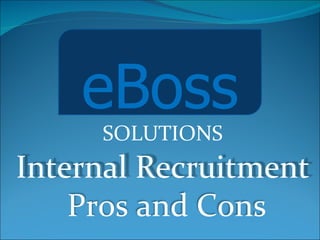 eBoss SOLUTIONS Internal Recruitment  Pros and Cons 