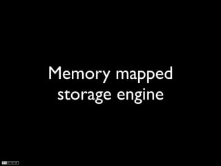 Memory mapped
 storage engine
 