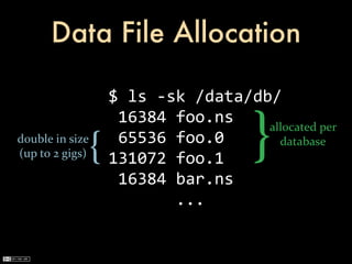 Data File Allocation

                           $	
  ls	
  -­‐sk	
  /data/db/

                                          ...