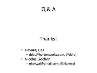 Q & A
Thanks!
• Devaraj Das
– ddas@hortonworks.com, @ddraj
• Nicolas Liochon
– nkeywal@gmail.com, @nkeywal
 