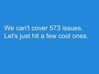 We can't cover 573 issues.
Let's just hit a few cool ones.
 