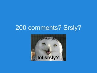 200 comments? Srsly?
 