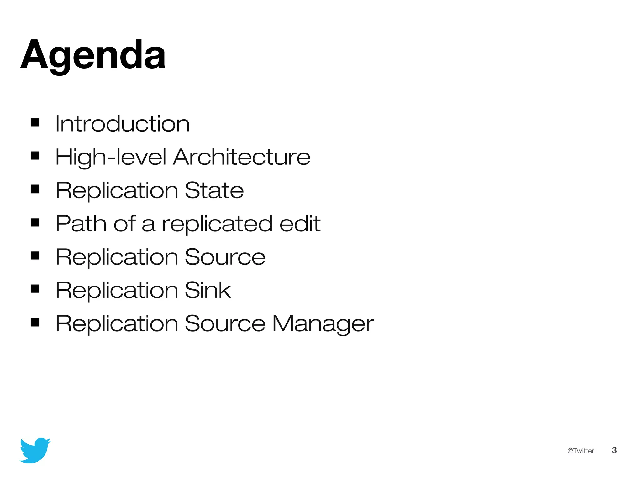 3@Twitter
Agenda
Introduction
High-level Architecture
Replication State
Path of a replicated edit
Replication Source
Replication Sink
Replication Source Manager
 