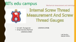 BITs edu campus
• Urvesh Dungarani 140050119506
• Dharmendra Rathod
140050119505
Lab faculty:-
NILESH PATEL
 