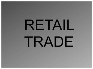 RETAIL
TRADE
 