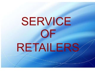 SERVICE
OF
RETAILERS
 