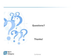 Questions?

Thanks!

Confidential

19

 