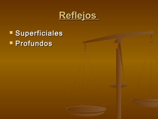 Reflejos



Superficiales
Profundos

 