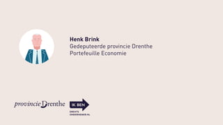Henk Brink
Gedeputeerde provincie Drenthe
Portefeuille Economie
 