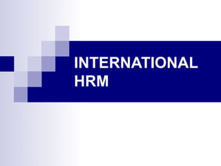 INTERNATIONAL
HRM
 