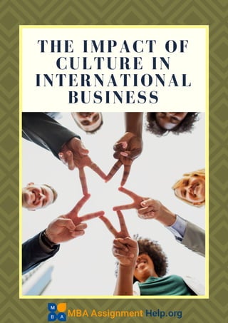 THE IMPACT OF
CULTURE IN
INTERNATIONAL
BUSINESS
 
