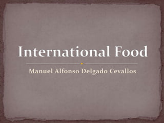 Manuel Alfonso Delgado Cevallos International Food 