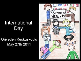 International Day Oriveden Keskuskoulu May 27th 2011 