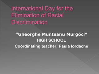 "Gheorghe Munteanu Murgoci“
HIGH SCHOOL
Coordinating teacher: Paula Iordache
 
