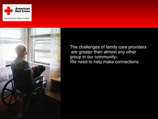 The challenges of family care providers are greater than almost any other group in our community- We need to help make con...