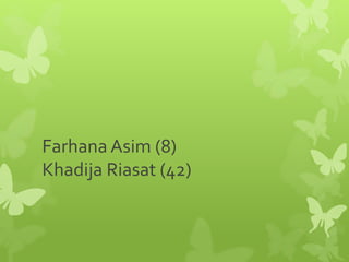 Farhana Asim (8)
Khadija Riasat (42)
 