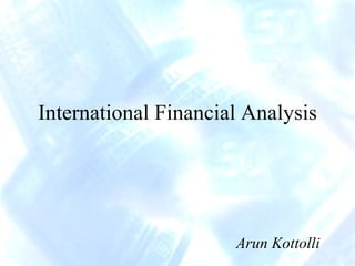 International Financial Analysis Arun Kottolli 