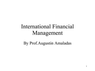 International Financial Management By Prof.Augustin Amaladas 