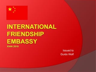 InternationalFriendshipEmbassyXian 2010 Issuedto Guido Wolf 