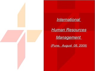International  Human Resources Management  (Pune,  August  08, 2009) 