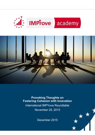 Provoking Thoughts on
Fostering Cohesion with Innovation
International IMP³rove Roundtable
November 25, 2015
December 2015
 