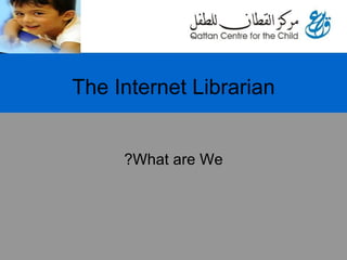 The Internet Librarian What are We? 