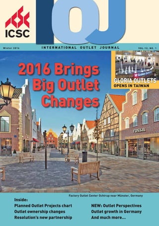 Factory Outlet Center Ochtrup near Münster, Germany
2016 Brings
Big Outlet
Changes
Inside:
Planned Outlet Projects chart		 NEW: Outlet Perspectives
Outlet ownership changes			 Outlet growth in Germany
Resolution’s new partnership		 And much more…
Gloria Outlets
opens in Taiwan
 