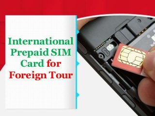 International
Prepaid SIM
Card for
Foreign Tour
 