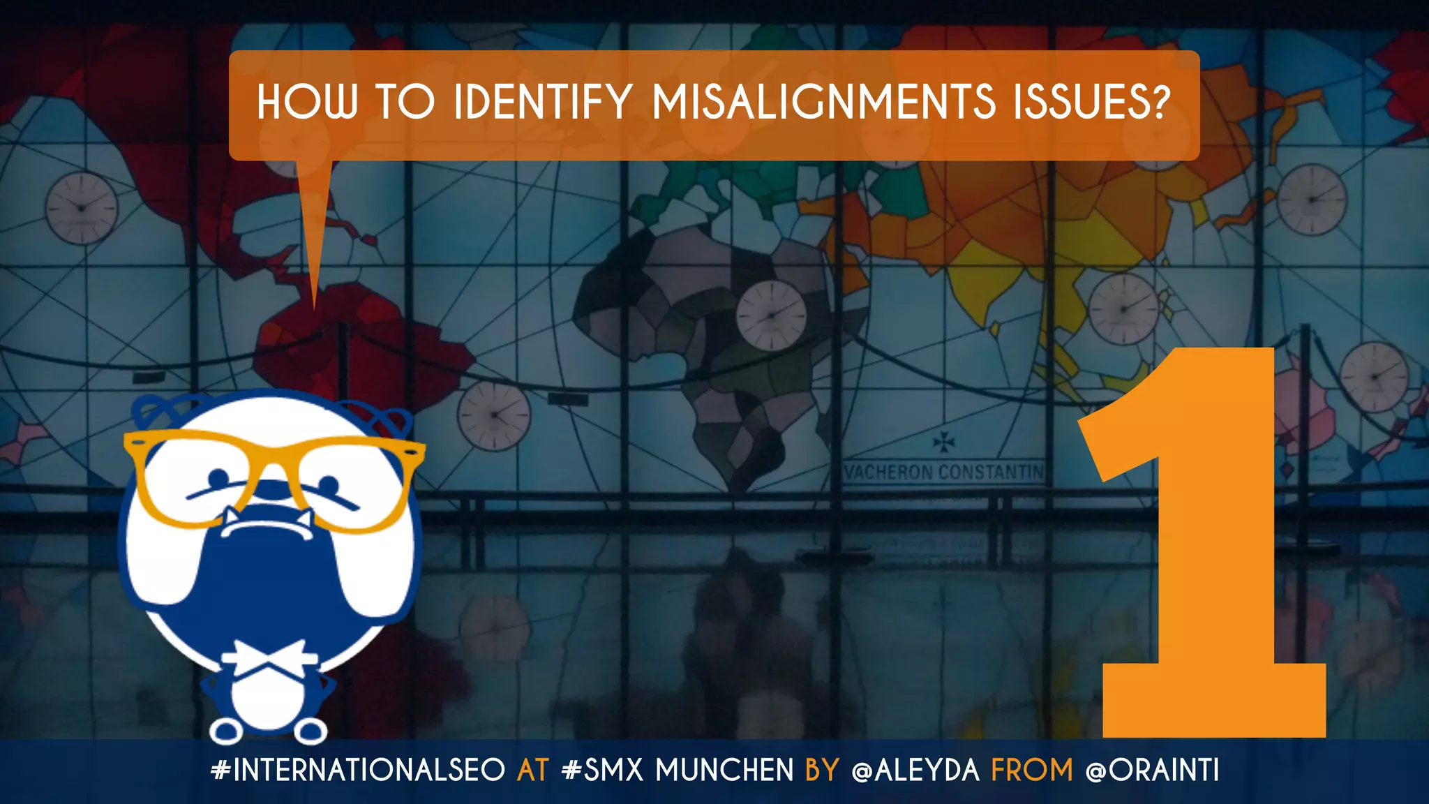 #INTERNATIONALSEO AT #SMX MUNCHEN BY @ALEYDA FROM @ORAINTI
HOW TO IDENTIFY MISALIGNMENTS ISSUES?
1
 