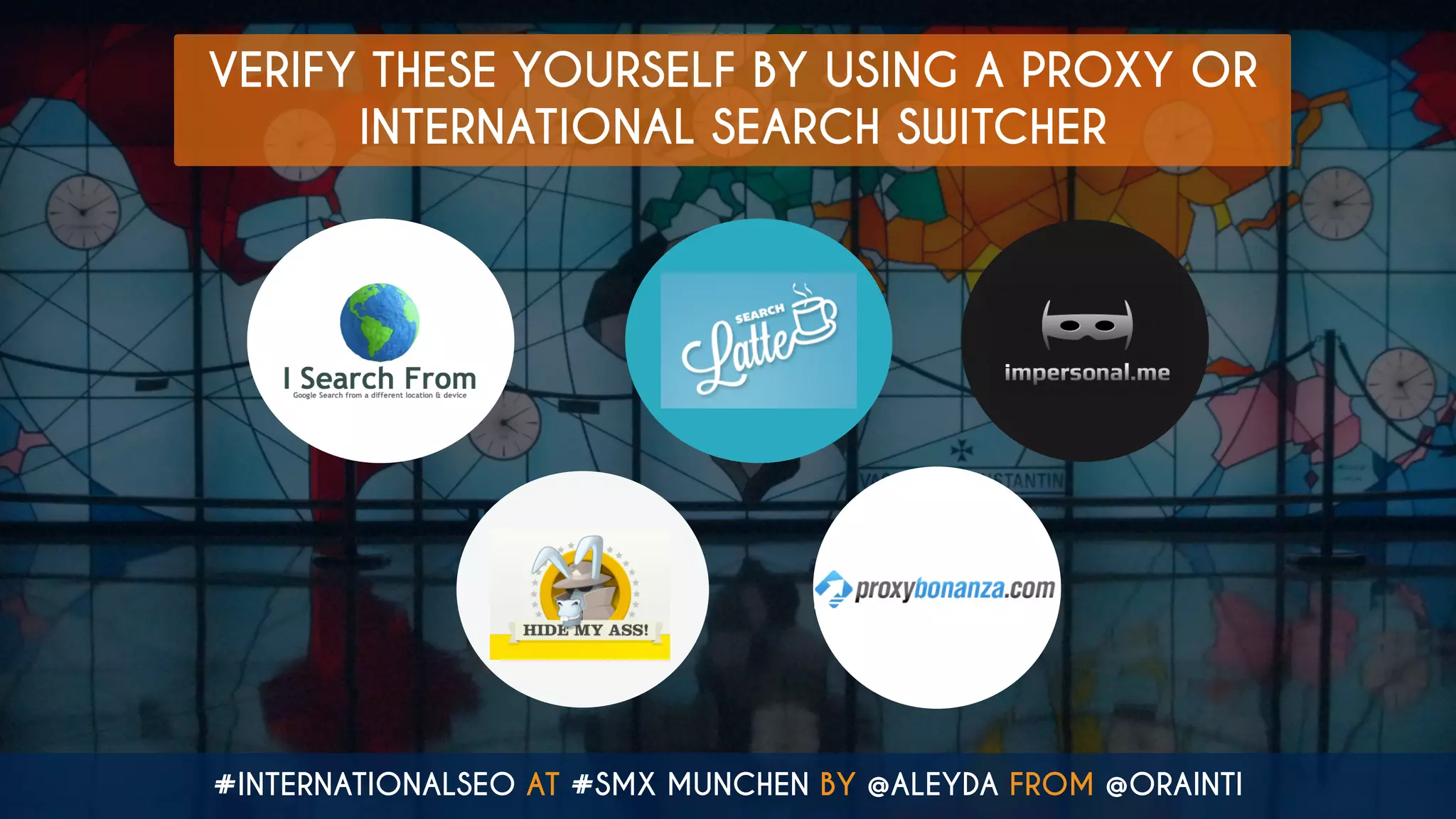#INTERNATIONALSEO AT #SMX MUNCHEN BY @ALEYDA FROM @ORAINTI
VERIFY THESE YOURSELF BY USING A PROXY OR
INTERNATIONAL SEARCH SWITCHER
 