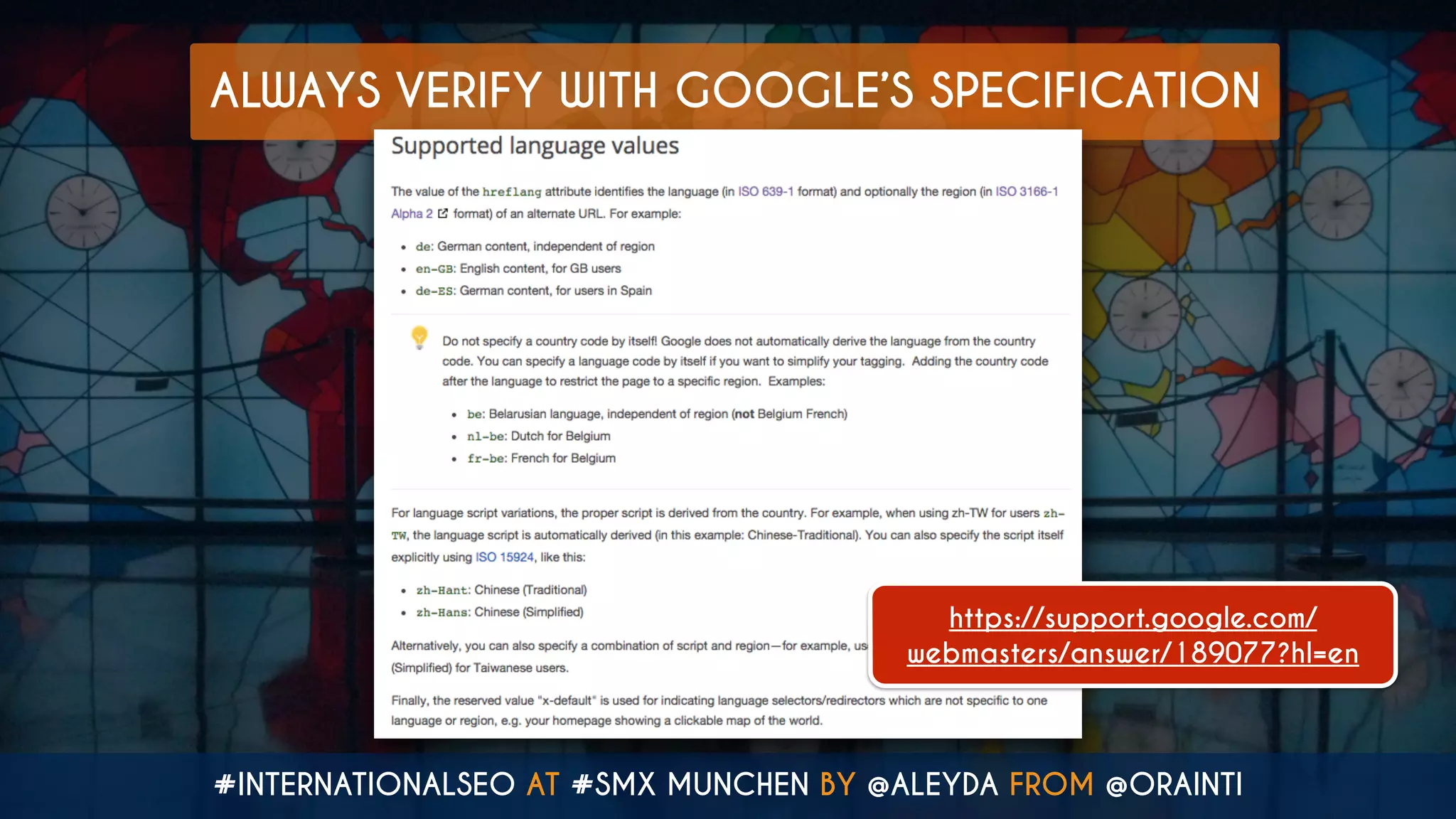 #INTERNATIONALSEO AT #SMX MUNCHEN BY @ALEYDA FROM @ORAINTI
ALWAYS VERIFY WITH GOOGLE’S SPECIFICATION
https://support.google.com/
webmasters/answer/189077?hl=en
 