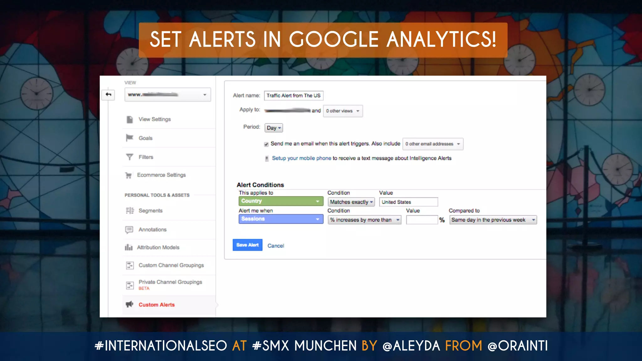 #INTERNATIONALSEO AT #SMX MUNCHEN BY @ALEYDA FROM @ORAINTI
SET ALERTS IN GOOGLE ANALYTICS!
 