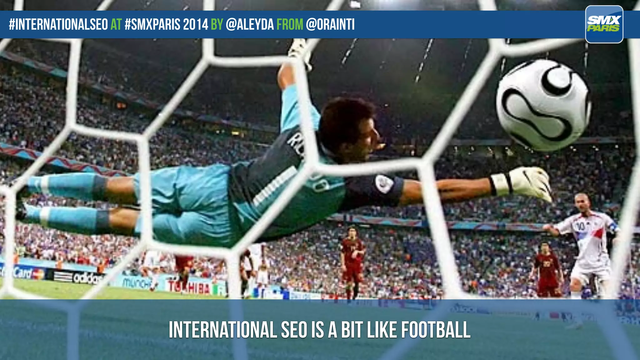 #internationalseo at #SMXPARIS 2014 by @aleyda from @orainti
international seo is a bit like football
 