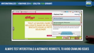 #internationalseo at #SMXPARIS 2014 by @aleyda from @orainti
always test interstitials & automatic redirects, to avoid cra...