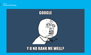 Portent
International SEO Strategy
 