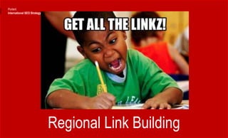 Regional Link Building
Portent
International SEO Strategy
 