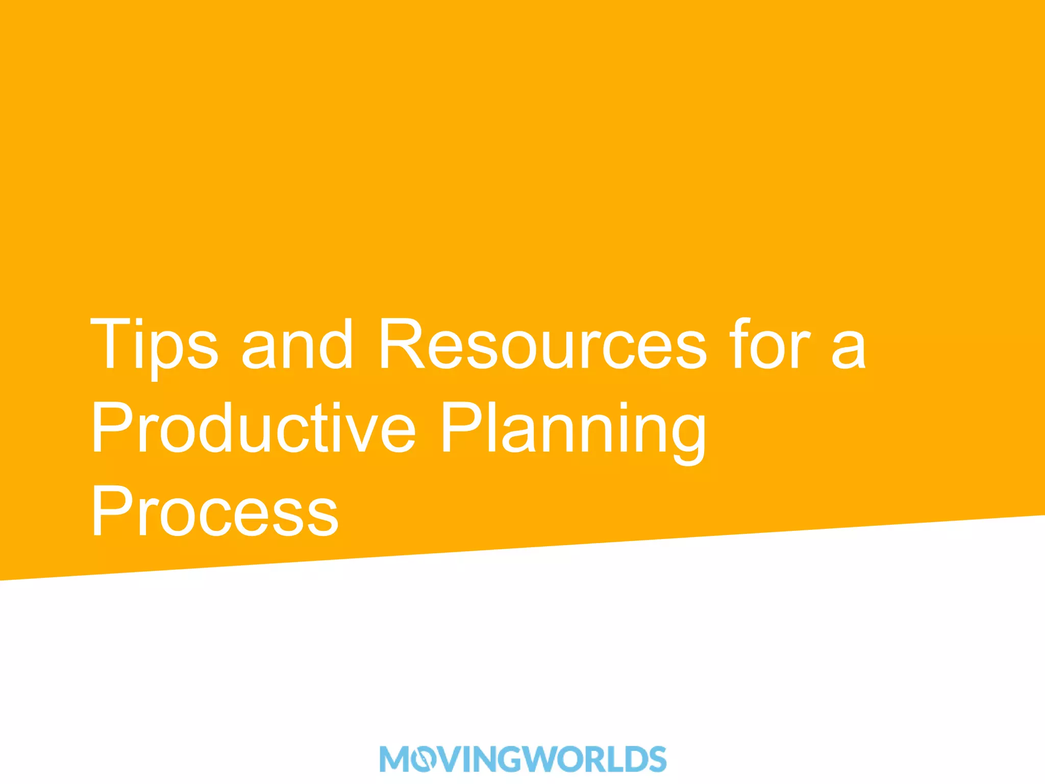 Tips and Resources for a 
Productive Planning 
Process 
 
