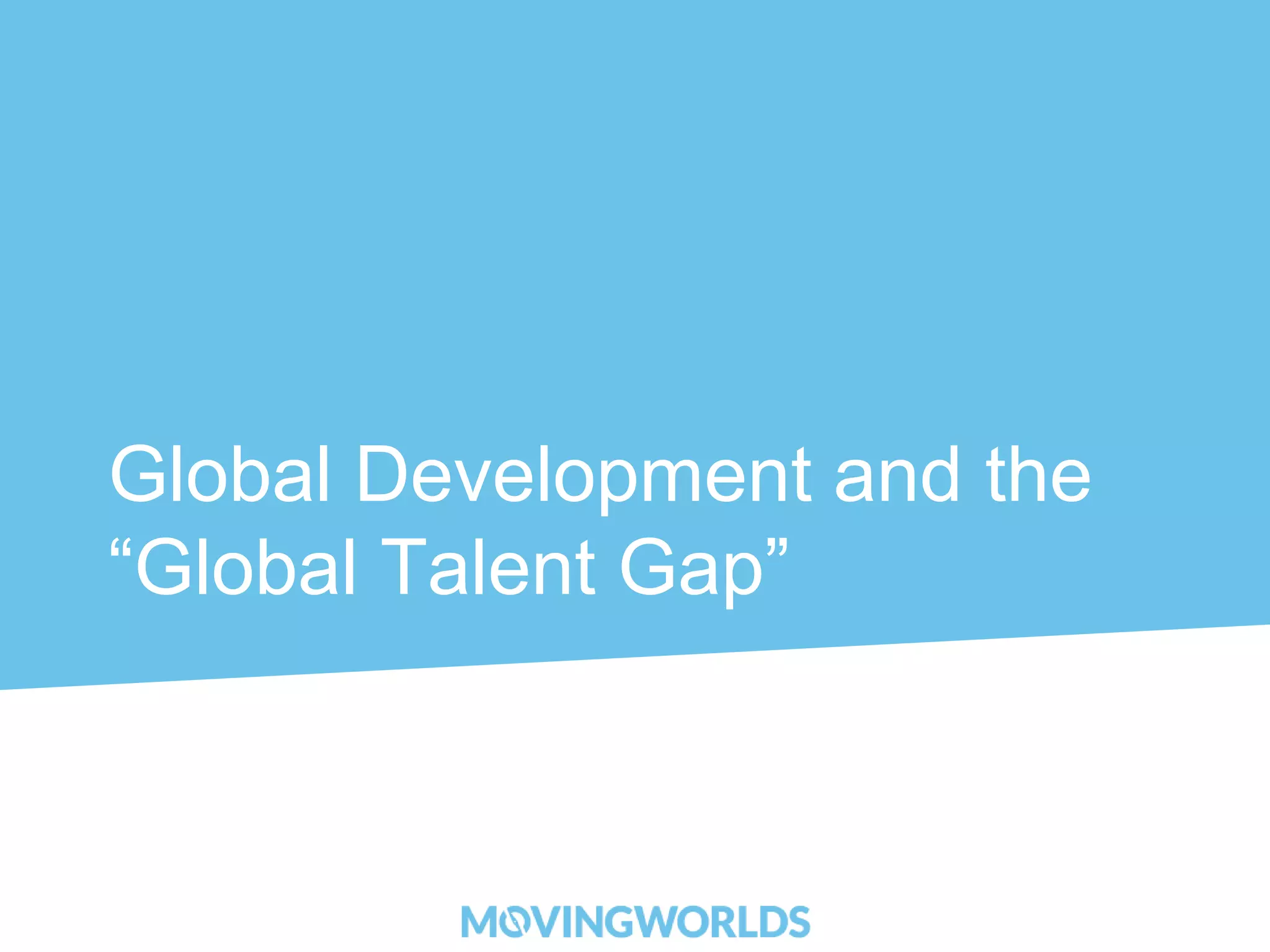 Global Development and the 
“Global Talent Gap” 
 