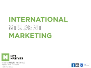 INTERNATIONAL 
MARKETING 
Social and Digital Advertising 
Agency with a Purpose 
©2014 Net Natives 
 