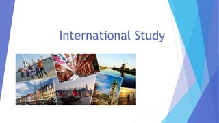 International study | PPTX | Undergraduate Education | College Education
