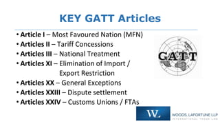 KEY GATT Articles
• Article I – Most Favoured Nation (MFN)
• Articles II – Tariff Concessions
• Articles III – National Tr...