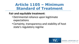 Article 1105 – Minimum
Standard of Treatment
Full protection and security:
•Protection from discriminatory treatment
•Gove...