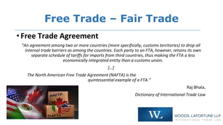 Free Trade – Fair Trade
•Free Trade Agreement
“An agreement among two or more countries (more specifically, customs territ...