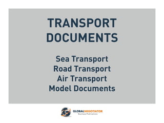 TRANSPORT
DOCUMENTS
Sea Transport
Road Transport
Air Transport
Model Documents
 