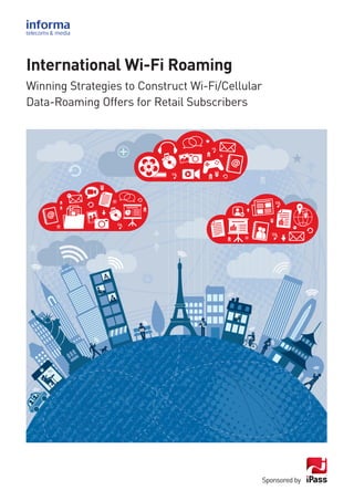 Sponsored by
International Wi-Fi Roaming
Winning Strategies to Construct Wi-Fi/Cellular
Data-Roaming Offers for Retail Subscribers
 