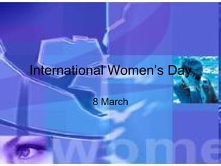 International Women’s Day 8 March 