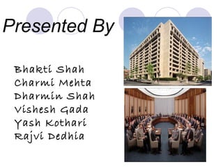 Presented By Bhakti Shah Charmi Mehta Dharmin Shah Vishesh Gada Yash Kothari Rajvi Dedhia 