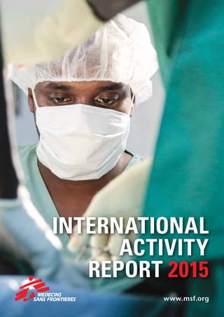 www.msf.org
INTERNATIONAL
ACTIVITY
REPORT 2015
 