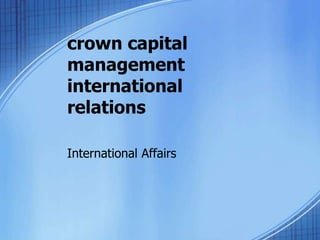 crown capital
management
international
relations

International Affairs
 