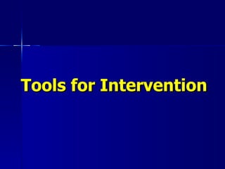 Tools for Intervention 